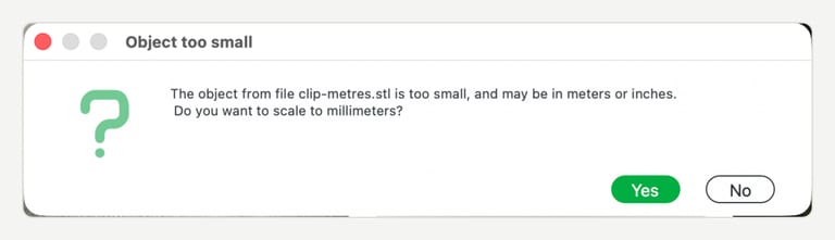 Bambu Studio dialog titled Object too small. Text: The object from file clip-metres.stl is too small, and may be in meters or inches. Do you want to scale to millimeters? Buttons Yes and No.